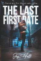 The Last First Date: Inspired by a True Story of Modern Dating (Quintessence) 1069094501 Book Cover