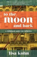 To the Moon and Back: A Childhood under the Influence 1942762445 Book Cover