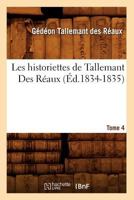 Les Historiettes de Tallemant Des Ra(c)Aux. Tome 4 (A0/00d.1834-1835) 2012576621 Book Cover