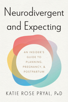 Neurodivergent and Expecting: An Insider's Guide to Planning, Pregnancy, and Postpartum 1421456990 Book Cover