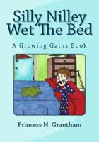 Silly Nilley Wet The Bed (Growing Gains) (Volume 1) 1516966899 Book Cover