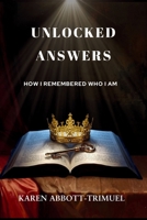Unlocked Answers: How I Remembered Who I Am 1736281585 Book Cover