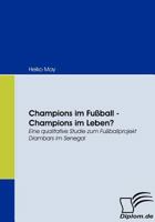 Champions im Fußball - Champions im Leben?: Eine qualitative Studie zum Fußballprojekt Diambars im Senegal 3836667126 Book Cover
