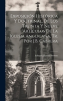 Exposición Histórica Y Doctrinal, De Los Treinta Y Nueve Artículos De La Iglesia Anglicana, Tr. Por J.B. Cabrera 1021204439 Book Cover