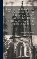 Exposición Histórica Y Doctrinal, De Los Treinta Y Nueve Artículos De La Iglesia Anglicana, Tr. Por J.B. Cabrera 1019422300 Book Cover