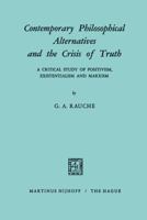 Contemporary Philosophical Alternatives and the Crisis of Truth: A Critical Study of Positivism, Existentialism and Marxism 9401182418 Book Cover