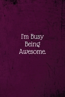 I'm Busy Being Awesome.: Coworker Notebook (Funny Office Journals)- Lined Blank Notebook Journal 1673700047 Book Cover