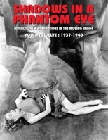 Shadows in a Phantom Eye, Volume 12 (1937-1940): Attractions & Aberrations In The Moving Image 1872-1949 1917285116 Book Cover