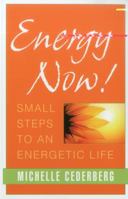 Energy Now!: Small Steps to an Energetic Life 1591811775 Book Cover