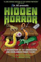 Hidden Horror: A Celebration of 101 Underrated and Overlooked Fright Flicks 0991127900 Book Cover