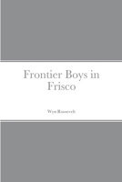 Frontier Boys in Frisco 142188898X Book Cover