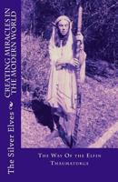Creating Miracles In The Modern World: The Way Of the Elfin Thaumaturge 1977583733 Book Cover