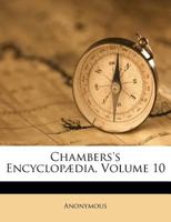 Chambers's Encyclopaedia; a Dictionary of Universal Knowledge; Volume 10 1247841715 Book Cover