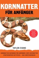 KORNNATTER FÜR ANFÄNGER: KORNNATTER-RATGEBER FÜR ANFÄNGER: ROTE RATSNATTER (PANTHEROPHIS GUTTATUS) - DAS EINSTEIGERBUCH (German Edition) B0F1V86B5P Book Cover