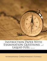 Instruction Paper with Examination Questions ...: Liquid Fuel 1343001684 Book Cover