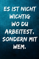 Es ist nicht wichtig wo du arbeitest, sondern mit wem.: Terminplaner 2020 mit lustigem Spruch - Geschenk f�r B�ro, Arbeitskollegen, Kollegen und Mitarbeiter - Terminkalender, Taschenkalender, Wochenpl 1709651784 Book Cover