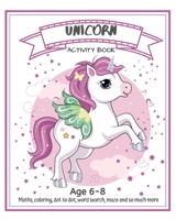 Unicorn Activity Book: Fun Games, learning and Coloring pages. For Girls age 6-8 years 1654716723 Book Cover