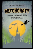 Witchcraft: Magic, Demons and Witch Spells B0CT911YN1 Book Cover