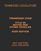 TENNESSEE CODE TITLE 55 MOTOR AND OTHER VEHICLES 2020 EDITION: WEST HARTFORD LEGAL PUBLISHING B0892796V1 Book Cover