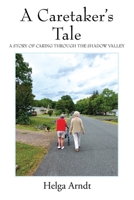 A Caretaker's Tale: A Story of Caring Through the Shadow Valley 1977271553 Book Cover
