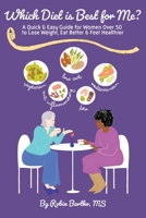 Which Diet is Best for Me?: A Quick & Easy Guide for Women Over 50 to Lose Weight, Eat Better & Feel Healthier B0CSK6ZYB4 Book Cover