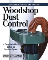 Woodshop Dust Control: A Complete Guide to Setting Up Your Own System: Completely Revised and Updated 1561584991 Book Cover