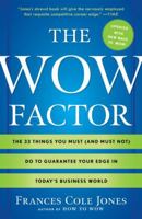 The Wow Factor: The 33 Things You Must (and Must Not) Do to Guarantee Your Edge in Today's Business World 0345517938 Book Cover