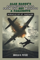 ALAN MAGEE’S ASTONISHING FALL FROM THE SKY WITHOUT A PARACHUTE: Miracle of St. Nazaire: The Unbelievable Survival of a Ball Turret Gunner in WWII’s Deadliest Air Battle (history of people that lived) B0DS88BL1T Book Cover