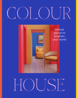 Colour House: Vibrant spaces to brighten your world 1460768507 Book Cover
