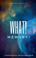 What! Memory?: Some things never fade 1685239536 Book Cover