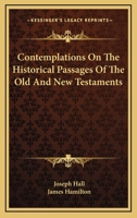 Contemplations on the Historical Passages of the Old and New Testaments 1016774249 Book Cover