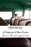 Provincial: A Chapbook of Short Fiction 1545259291 Book Cover