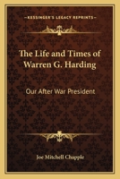 The Life and Times of Warren G. Harding: Our After War President 1162627670 Book Cover