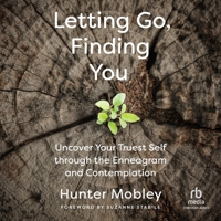 Letting Go, Finding You: Uncover Your Truest Self Through the Enneagram and Contemplation B0F4172H2G Book Cover