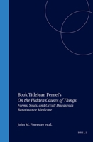 Jean Fernel's On The Hidden Causes of Things: Forms, Souls, And Occult Diseases In Renaissance Medicine (Medieval and Early Modern Science) 9004141286 Book Cover