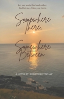 Somewhere There, Somewhere Between: Let our souls find each other, Let me Take you there B0FWN7MK76 Book Cover