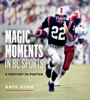 Magic Moments in BC Sports: A Century in Photos 1771644516 Book Cover