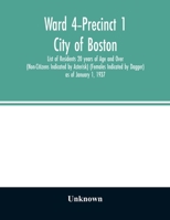Ward 4-Precinct 1; City of Boston; List of Residents 20 years of Age and Over (Non-Citizens Indicated by Asterisk) (Females Indicated by Dagger) as of 9354027830 Book Cover