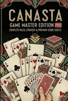 CANASTA MASTER EDITION PRO: The Definitive Guide to Mastering America’s Favorite Partnership Card Game (GameMaster Scorebooks) B0FND4DYZM Book Cover
