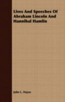 Lives and Speeches of Abraham Lincoln and Hannibal Hamlin 144371612X Book Cover