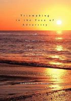 Triumphing in the Face of Adversity 1453554327 Book Cover