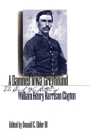 A Damned Iowa Greyhound: The Civil War Letters of William Henry Harrison Clayton 158729608X Book Cover