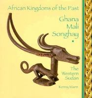 Ghana Mali Songhay: The Western Sudan (African Kingdoms of the Past) 0875186564 Book Cover