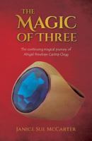 The Magic of Three: The continuing magical journey of Abigail Penelope Cantrip Clegg 1536843288 Book Cover