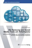 Die Nutzung von Social Media Tools am Arbeitsplatz: unter Berücksichtigung von Social Media Guidelines und den arbeitsrechtlichen Aspekten 3639456432 Book Cover