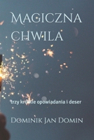 Magiczna chwila: trzy krótkie opowiadania i deser B0BFV3ZBXP Book Cover