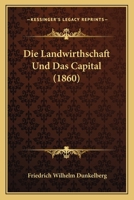 Die Landwirthschaft Und Das Capital (1860) 1168362008 Book Cover