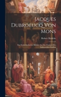 Jacques Dubroeucq von Mons: Ein Niederländischer Meister aus der Fruhzeit des Italienischen Einfluss 1022134094 Book Cover