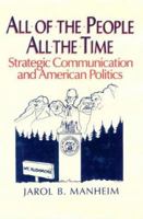 All of the People, All the Time: Strategic Communication and American Politics 0873327969 Book Cover