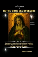 DÉVOTION À NOTRE-DAME DES DOULEURS: Puissantes neuvaines catholiques, litanies, chapelet et prières pour la guérison à travers les sept douleurs de Marie (French Edition) B0GHN883M4 Book Cover